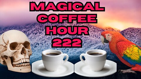 Magickal Coffee Hour - Episode - 222