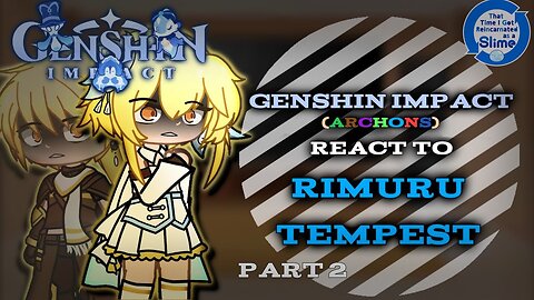 Genshin Impact (Archons) react to Rimuru Tempest「AU」「Part 2/?」