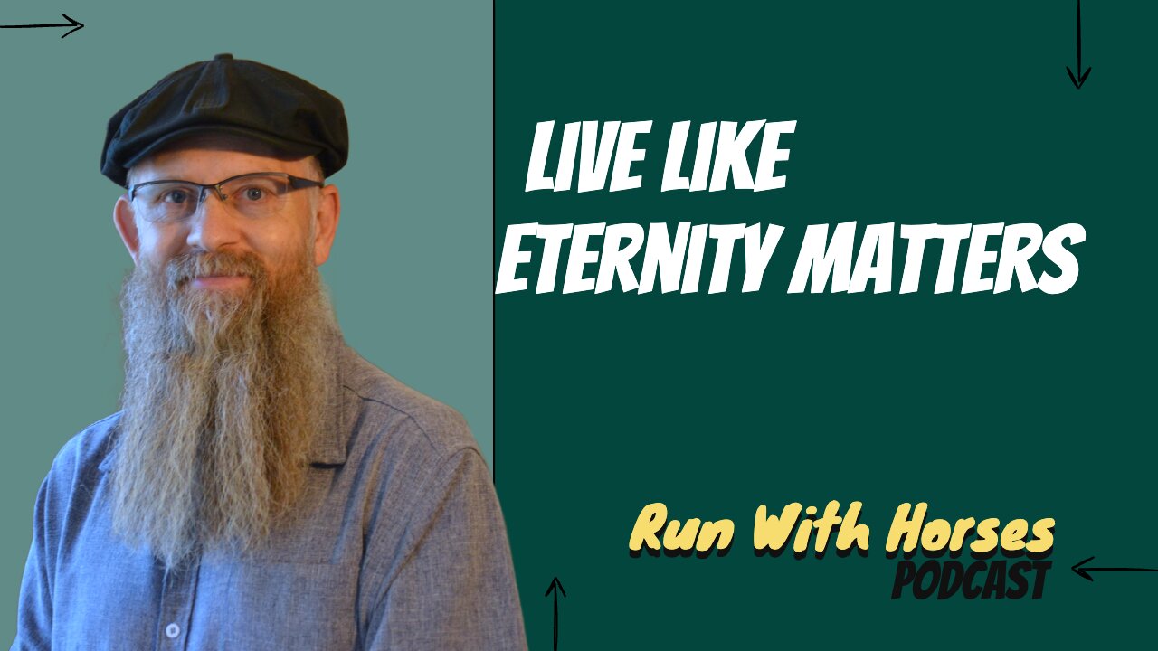 Live Like Eternity Matters