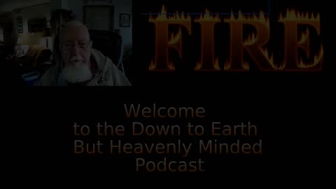 Special Episode, FIRE & JUDGMENT On Down to Earth But Heavenly Minded Podcast