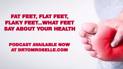 PODCAST: Fat Feet, Flat Feet, Flaky Feet…What Feet Say About Your Health