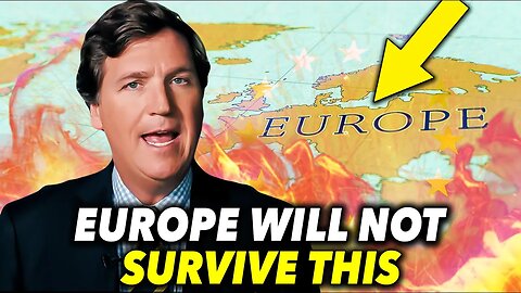 Tucker Carlson: "Proof, Something HUGE is Happening in Europe..."