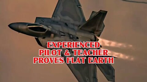 Experienced Pilot & Teacher Proves Flat Earth