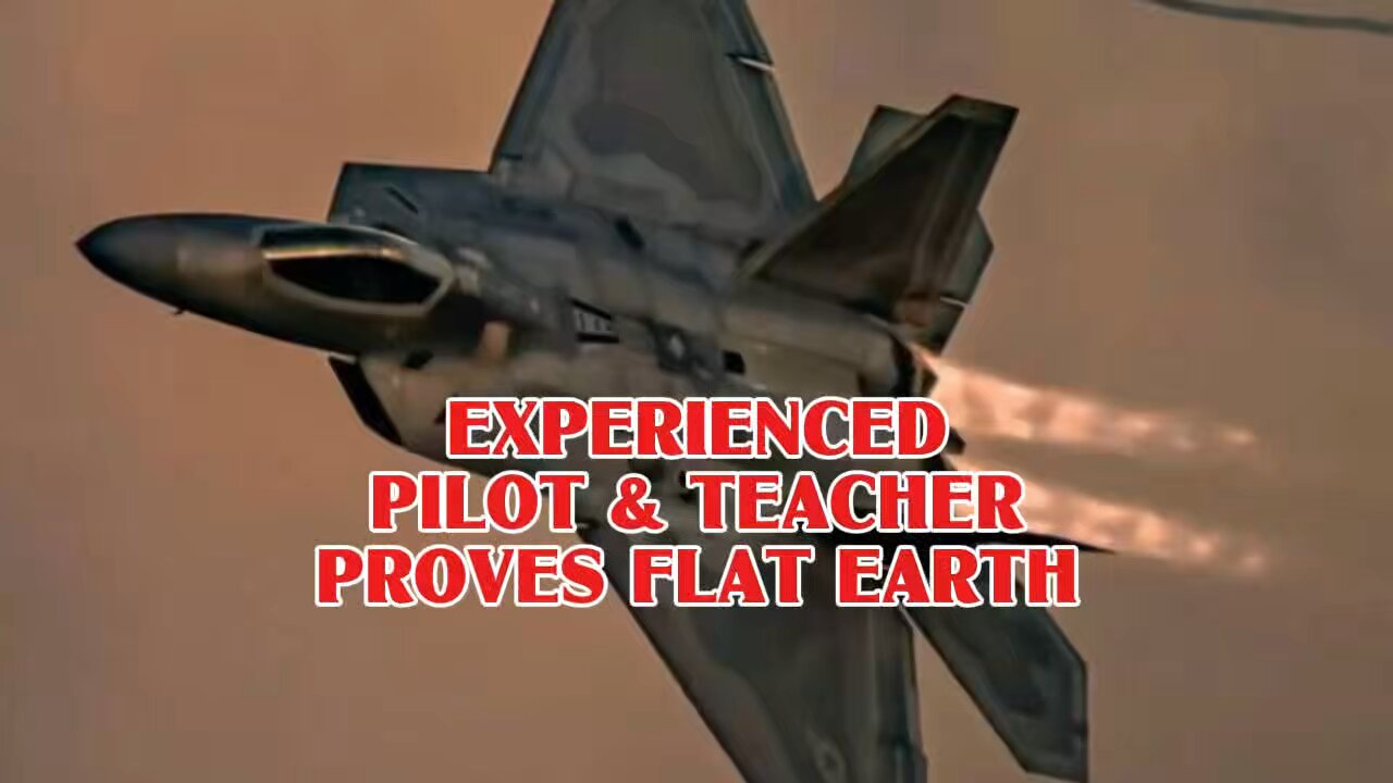 Experienced Pilot & Teacher Proves Flat Earth