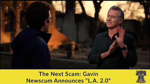 The Next Scam: Gavin Newscum Announces "L.A. 2.0"