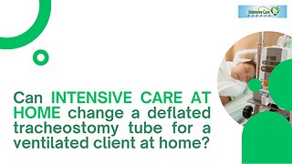 Can INTENSIVE CARE AT HOME Change a Deflated Tracheostomy Tube for a Ventilated Client at Home?