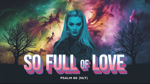 So Full of Love | Singing Psalms Hymns and Spiritual Songs | Psalm 86 (NLT) #worship #psalms