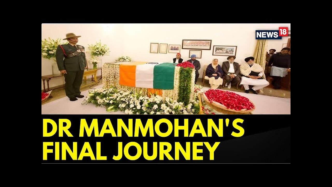 Final journey of Dr Manmohan Singh begins with his mortal remains moved to AICC Headquarter | News18