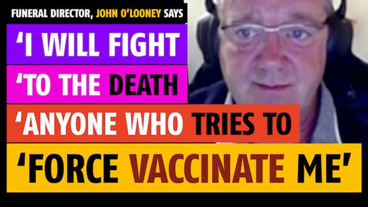 'I will fight to the death anyone who tries to force vaccinate me,' says John O'Looney