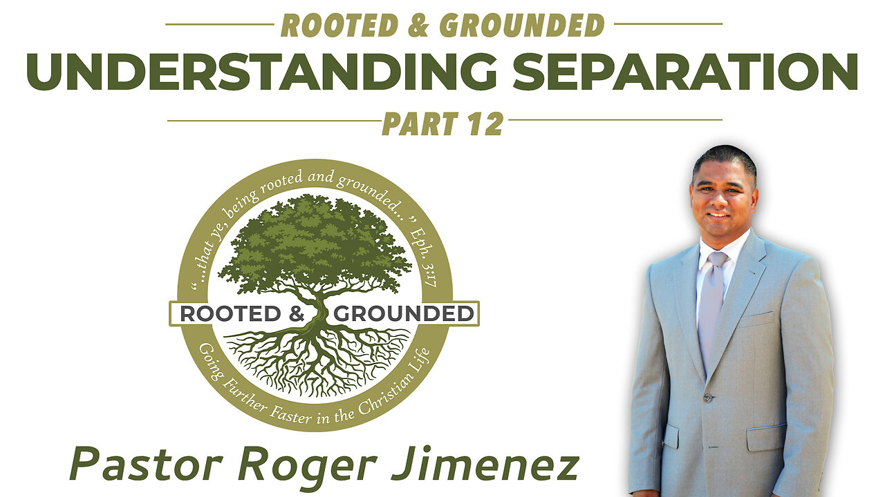 Understanding Separation (Rooted & Grounded - Part 12) | Pastor Roger Jimenez