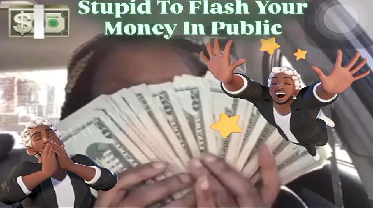 Why It's Stupid To Flash Your Money In Public