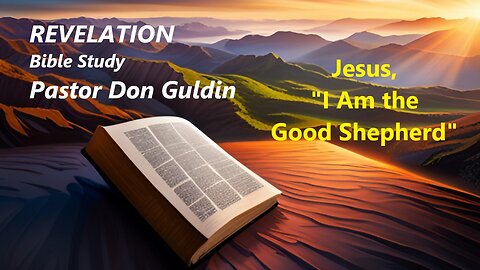 06 - Jesus, "I Am the Good Shepherd" - Pastor Don Guldin