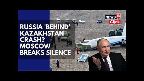 Moscow Breaks Silence On Kazakhstan Azerbaijan Airlines Plane Crash After Huge Charge | Putin | N18G