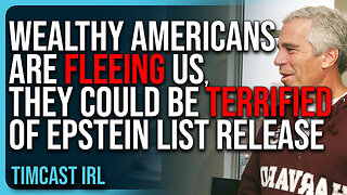 "Wealthy Americans Are FLEEING The Country, They Could Be TERRIFIED of Epstein List Release"