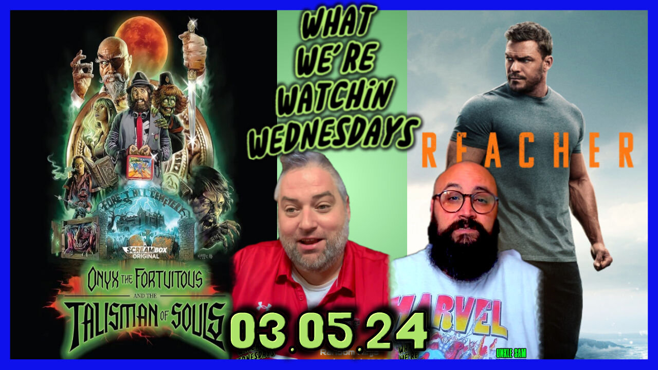Onyx the fortuitous and Reacher March 5th What We're Watchin