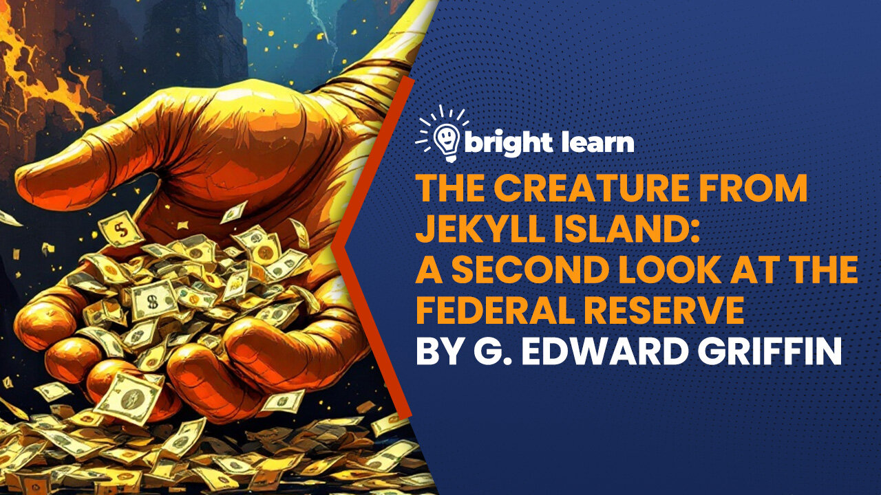 BrightLearn - The Creature from Jekyll Island by G. Edward Griffin
