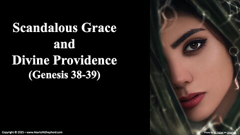 Scandalous Grace and Divine Providence (Genesis 38-39) from www.HeartofAShepherd.com.