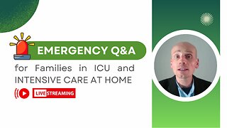 Emergency Q&A for Families in ICU and INTENSIVE CARE AT HOME!