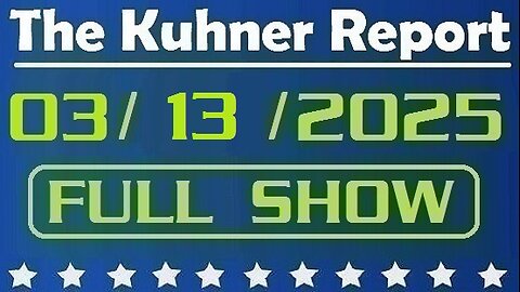 The Kuhner Report - March 13 2025 FULL SHOW