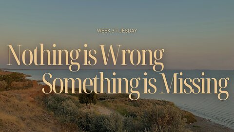 Nothing is Wrong....Something is Missing Week 3 Tuesday