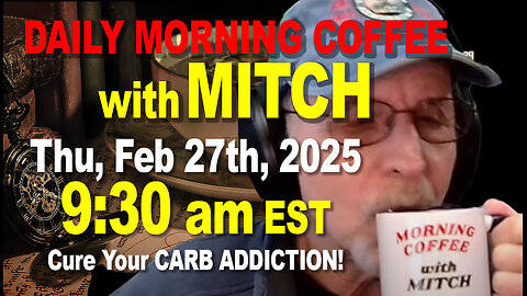 MORNING COFFEE with MITCH-Carnivore Talk - Thu, Feb 27th, 2025, 9:30am EST