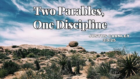 Two Parables, One Discipline - Justus Carnley - 3/9/25