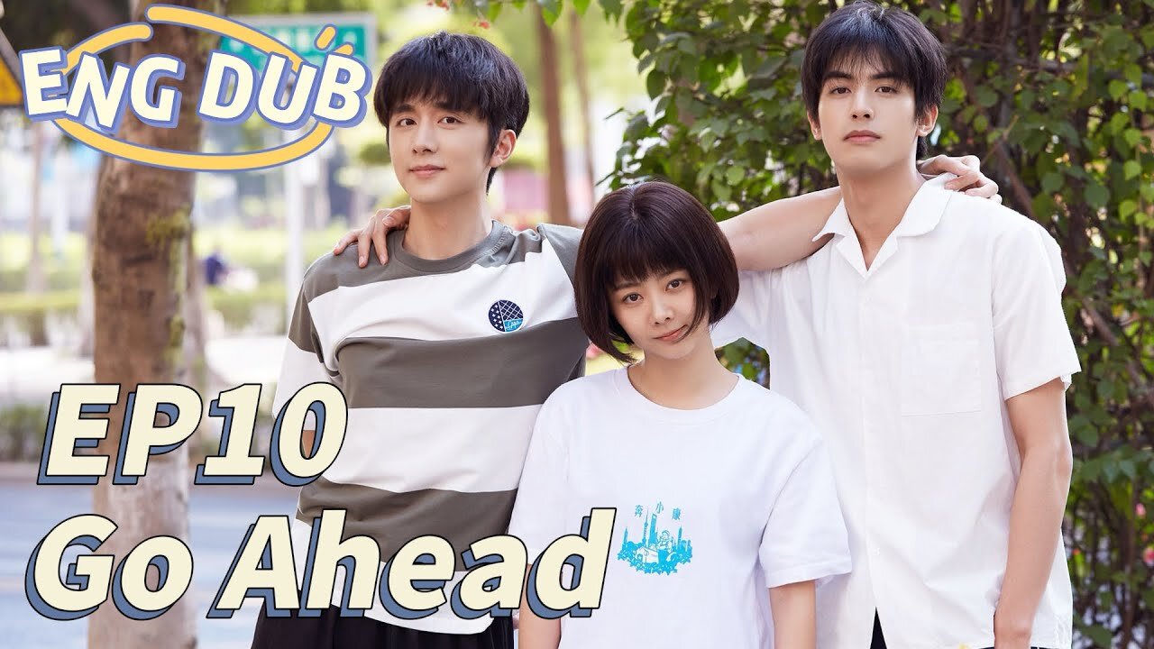 [ENG DUB] Go Ahead EP10 ｜ Starring： Tan Songyun, Song Weilong, Zhang Xincheng｜ Romantic Comedy Drama
