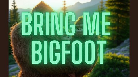 Bring me Bigfoot