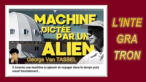 L'INTEGRATRON ? Une machine à rajeunir et à voyager dans le temps ... (Hd 1080)