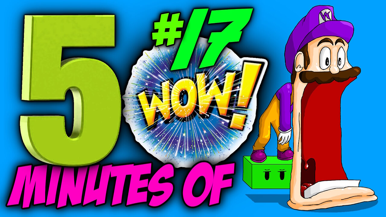 FIVE MINUTES OF WOW #17 (Sit back, relax and enjoy the show)