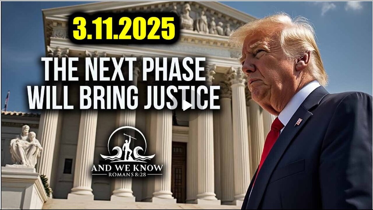 And We Know 3.11.25 - Trump & US, The White Hats' Next Move; Next PHASE brings JUSTICE