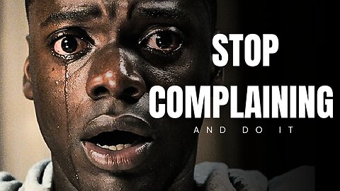 STOP COMPLAINING - Motivational Video