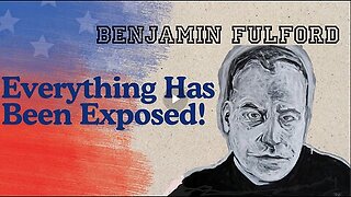 Benjamin Fulford Urgent Update- Everything Has Been Exposed!!!