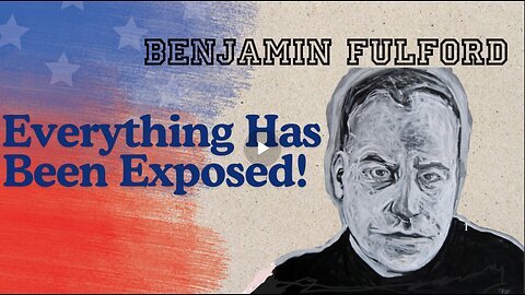 Benjamin Fulford Urgent Update- Everything Has Been Exposed!!!