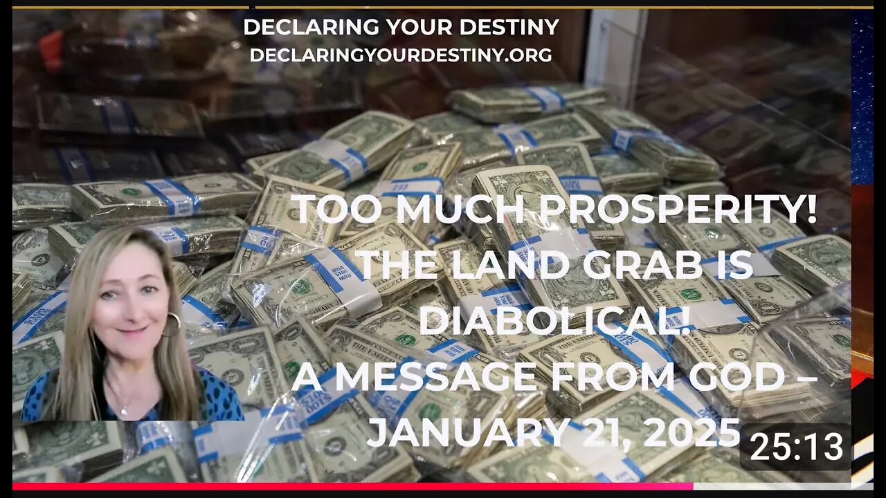 TOO MUCH PROSPERITY! THE LAND GRAB IS DIABOLICAL! - A MESSAGE FROM GOD - JANUARY 21, 2025