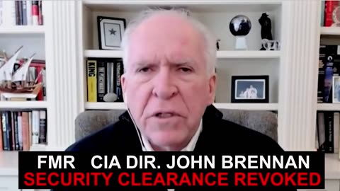 FMR CIA Director John Brennan - Nervous his Security Clearance Revoked