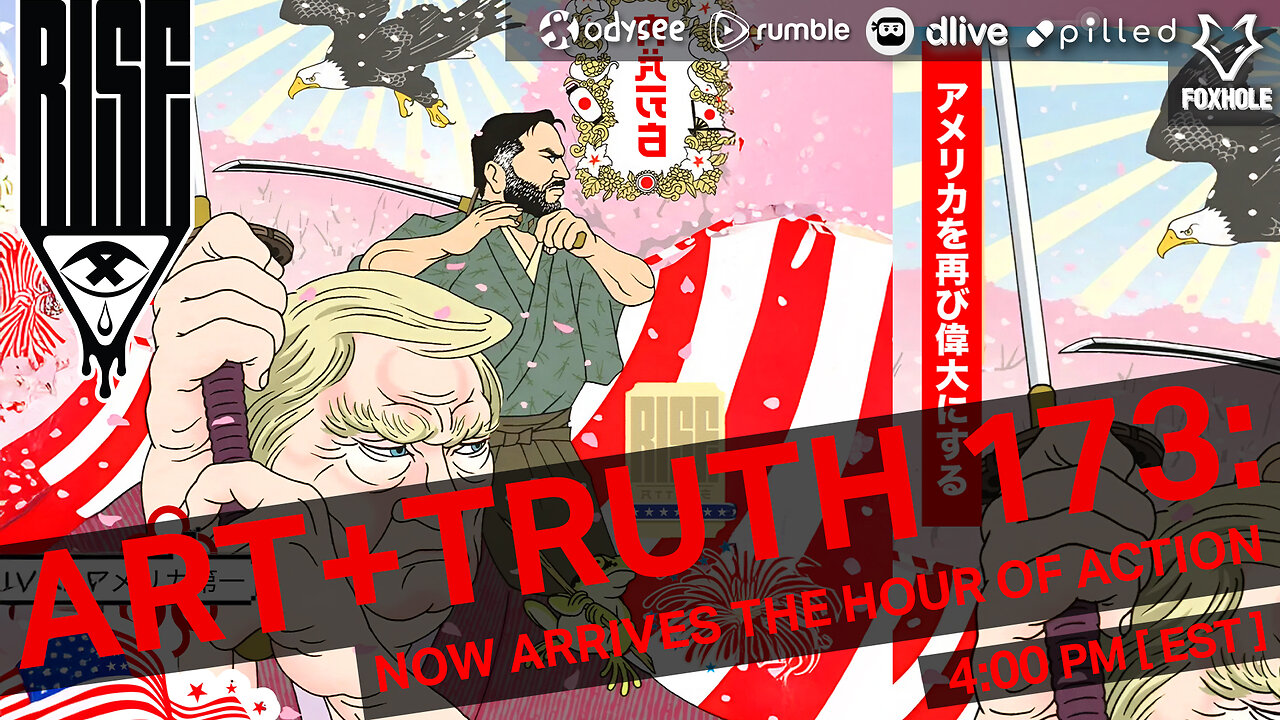 ART + TRUTH // EP. 173 // NOW ARRIVES THE HOUR OF ACTION