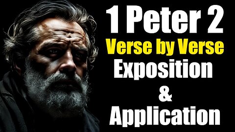 1 Peter Chapter 2 Verse by Verse Exposition and Application