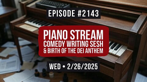 Owen Benjamin | #2143 Piano Stream Comedy Writing Sesh & Birth Of The DEI Anthem