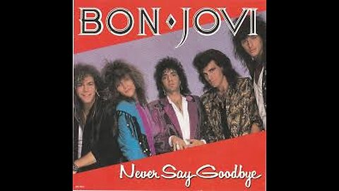 Bon Jovi - Never Say Goodbye