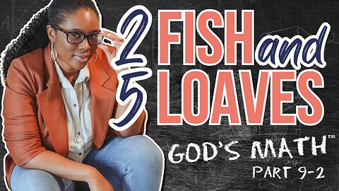 God's Math: 2 Fish and 5 Loaves | The Final Episode of Season 1 (Transforming Little Into Abundance)