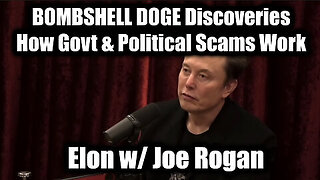 Elon w- Joe Rogan - BOMBSHELL DOGE Discoveries + How Govt & Political Scams Work