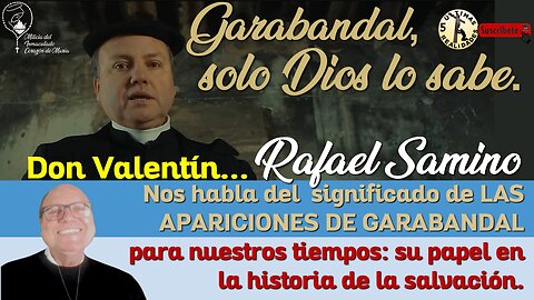 Las apariciones de Garabandal y su papel en la historia de la salvación - Rafa Samino (Don Valentín)