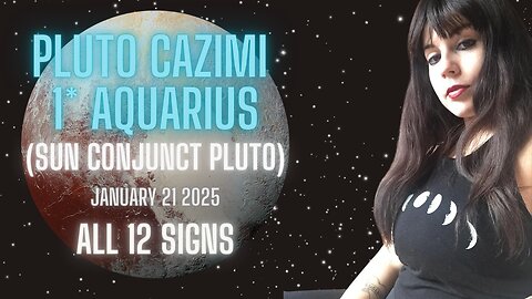 ♒ PLUTO CAZIMI 1* AQUARIUS - January 21 2025 | ALL 12 SIGNS