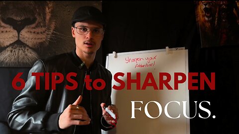 6 TIPS to sharpen your ATTENTION!