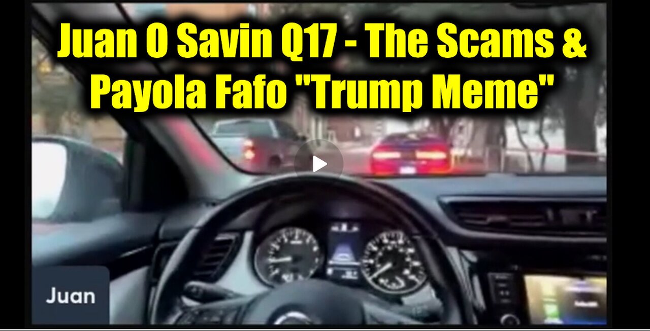 Juan O Savin Q17 - The Scams & Payola Fafo "Trump Meme"