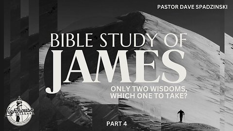 Bible Study Of James: Only Two Wisdoms, Which One To Take? - Pastor Dave Spadzinski