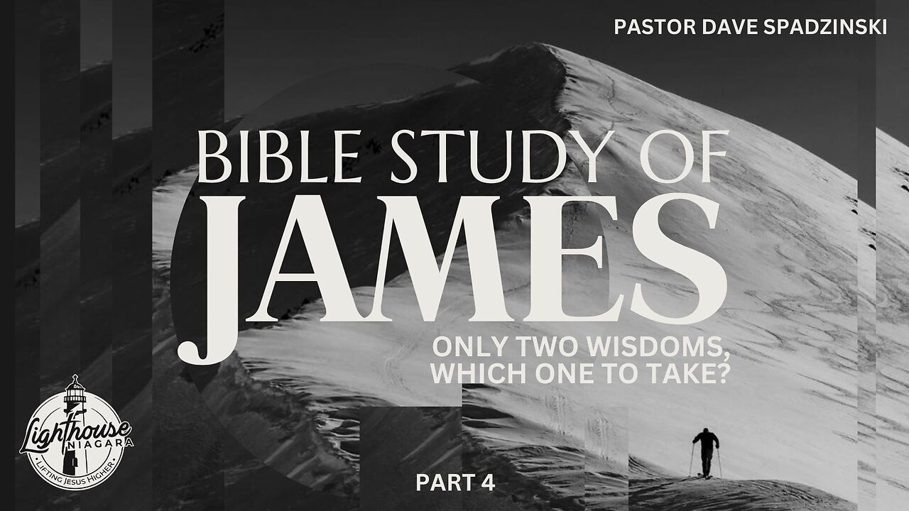 Bible Study Of James: Only Two Wisdoms, Which One To Take? - Pastor Dave Spadzinski