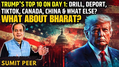 Trump's Top 10 on Day 1: Drill, Deport, TikTok, Canada, China & what else? • What about Bharat?