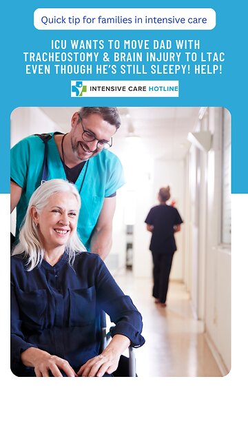 ICU Wants to Move Dad with Tracheostomy & Brain Injury to LTAC Even Though He's Still Sleepy! Help!